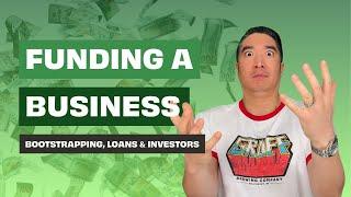 Funding Your Business: Bootstrapping, Loans & Investors