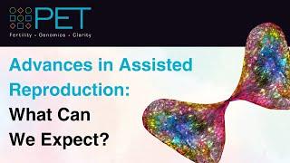 Advances in Assisted Reproduction: What Can We Expect?