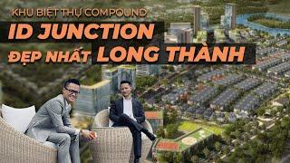 Tập 5:: Khu biệt thự compound đẹp nhất Long Thành - ID Junction | Penthouse Saigon.