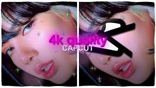 4K QUALITY TUTORIAL - CAPCUT