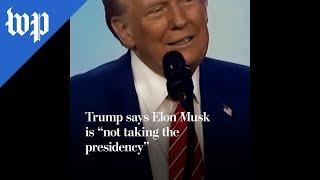 Trump says Elon Musk is "not taking the presidency"