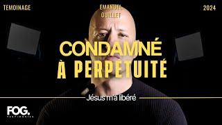 Condamné à Perpétuité , Jésus m'a Libéré (TÉMOIGNAGE)