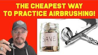 Cheapest Way To Practice Airbrushing