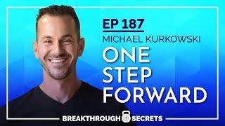 #187 - Michael Kurkowski: One Step Forward