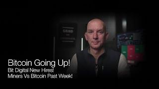 Bitcoin Going Up! Bit Digital New Hires! Miners Vs BTC Past Week! Q&A!