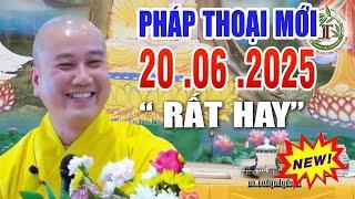 Pháp Thoại Mới  "Bài Giảng Rất Hay & THỰC TẾ"  Ngày 20 .06 .2025 _ Thầy Thích Pháp Hòa #2025