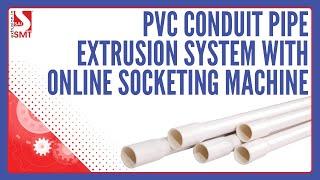 INNOVATIVE PVC CONDUIT PIPE EXTRUSION SYSTEM WITH ONLINE PIPE SOCKETING MACHINE