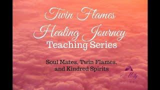 Soul Mates, Twin Flames, and Kindred Spirits ~ Twin Flames Healing Journey Teaching Series