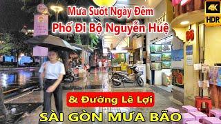 Sài Gòn MƯA SUỐT NGÀY ĐÊM! Phố Đi bộ Nguyễn Huệ và Đường Lê Lợi Quận 1 Về Đêm