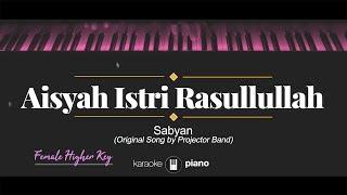 Aisyah Istri Rasulullah (FEMALE HIGHER KEY) Sabyan (KARAOKE PIANO)