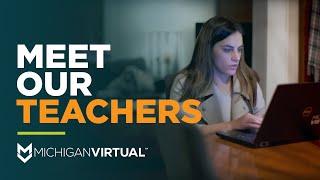 Michigan Virtual: Meet Our Teachers!