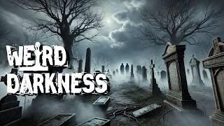 “HAUNTED CEMETERIES AND FORGOTTEN GRAVEYARDS” #WeirdDarkness