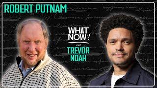 Join or Die with Robert Putnam | What Now? with Trevor Noah Podcast