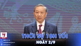 Thời sự 18h tối 2/9. Việt Nam sẵn sàng tiến vào kỷ nguyên vươn mình của dân tộc - VNews