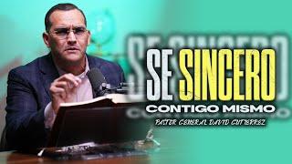 Se Sincero Contigo Mismo - Pastor General David Gutierrez