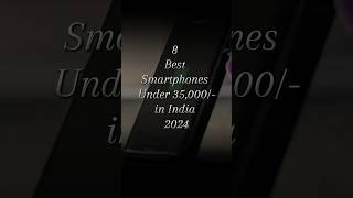 8 Best Smartphones under 35,000 in India 2024