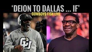 #Cowboys Fish Report LIVE: 'Deion 100 Percent Comes To Coach Dallas .. IF'