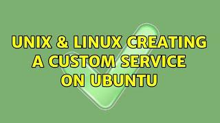 Unix & Linux: Creating a custom service on ubuntu