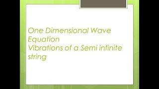 One dimensional wave equation// Vibrations of a semi infinite string