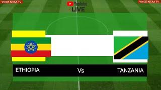 LIVE NOW ETHIOPIA VS TANZANIA MECHI YA KUFUZU AFCON 2025