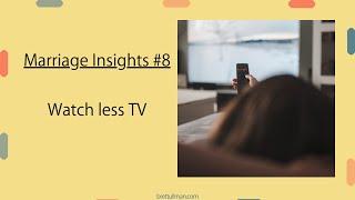 Marriage Insights #8 - less TV
