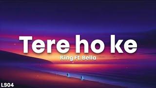 Tere ho ke - King Ft. Bella (Lyrics) | Monopoly Moves| LS04 | LyricsStore 04