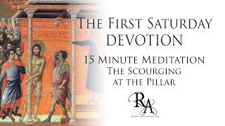 The First Saturday Devotion 15 Minute Meditation - The Scourging at the Pillar