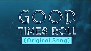 Good Times Roll (Original Song)