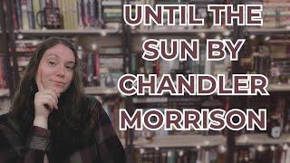 Until The Sun by Chandler Morrison | Book Review | Tiny Spoilers