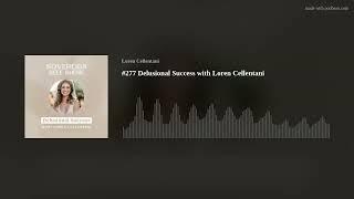 #277 Delusional Success with Loren Cellentani