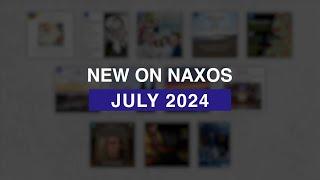 New Releases on Naxos: July 2024 Highlights