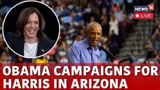 Kamala Harris News LIVE | Obama LIVE For Harris Campaign At Arizona | Harris Vs Trump LIVE | N18G