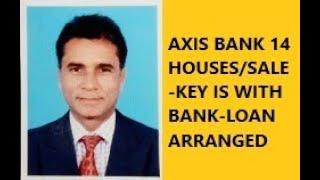 3217,AXIS BANK 14 HOUSES/FLATS/LANDS SALE-KEY IS WITH BANK-LOAN ARRANGED