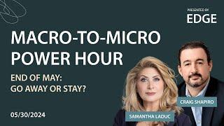 End Of May: Go Away Or Stay? / Macro-To-Micro Power Hour