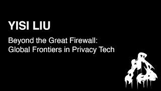 HCPP24 | Yisi Liu - Beyond the Great Firewall: Global Frontiers in Privacy Tech