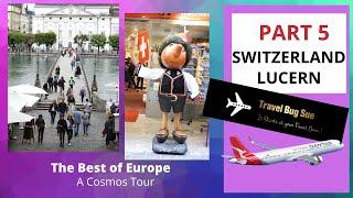 EUROPE. Best of Europe Cosmos Tour PART 5:- SWITZERLAND (Updated)