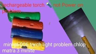 how to pl-006 rechargeable torch  not Power on problem.mini torch light problem  chlop