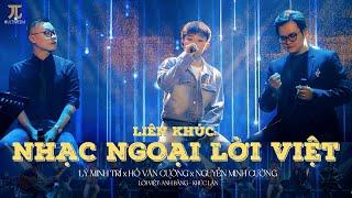 LIÊN KHÚC NHẠC NGOẠI LỜI VIỆT (Live) | Lý Minh Trí x Hồ Văn Cường x Nguyễn Minh Cường