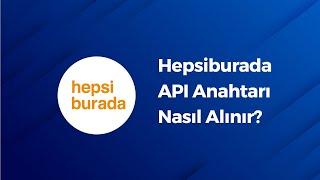 Hepsiburada API Anahtarı Nasıl Alınır? Hepsiburada Entegrasyonu