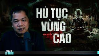 Nghe truyện ma HỦ TỤC VÙNG CAO | Truyện ma dân tộc Lê Huy An diễn đọc