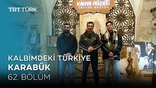 Kalbimdeki Türkiye | Karabük | 62. Bölüm