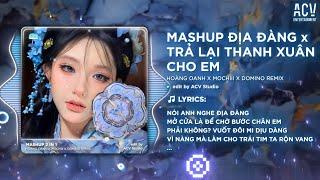 MASHUP ĐỊA ĐÀNG ft TRẢ LẠI THANH XUÂN CHO EM - DOMINO REMIX | Nói Anh Nghe Địa Đàng Mở Cửa Là Để...