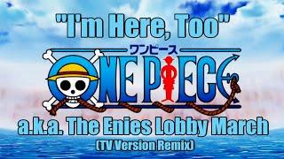 One Piece OST - I'm Here With You Too (Enies Lobby March - TV Remix Version)