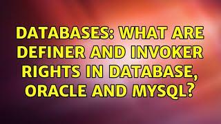 Databases: What are definer and invoker rights in database, Oracle and MySQL? (2 Solutions!!)