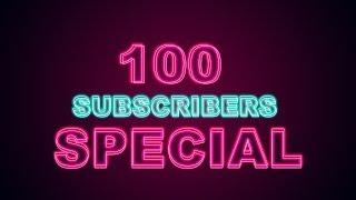 100 SUBSCRIBERS SPECIAL