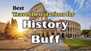 Top 10 Travel Destinations for History Buff