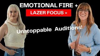 Creating Unstoppable Auditions With Emotional Fire & Lazer Focus