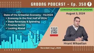 Hrant Mikaelian - State of the Armenian Economy in the First Half of 2024  | Ep 350, Aug 2, 2024