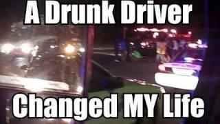 A Drunk Driver Changed MY Life!