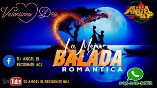 Baladas Romanticas Mix/ San Valentin/ Directo Al Corazón  Dj Angel El Recidente 502